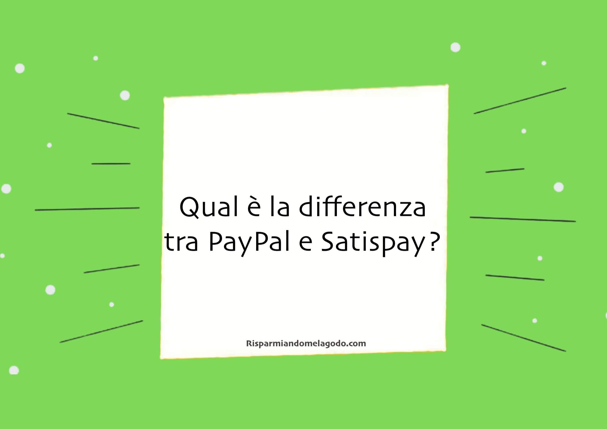Qual è la differenza tra PayPal e Satispay?