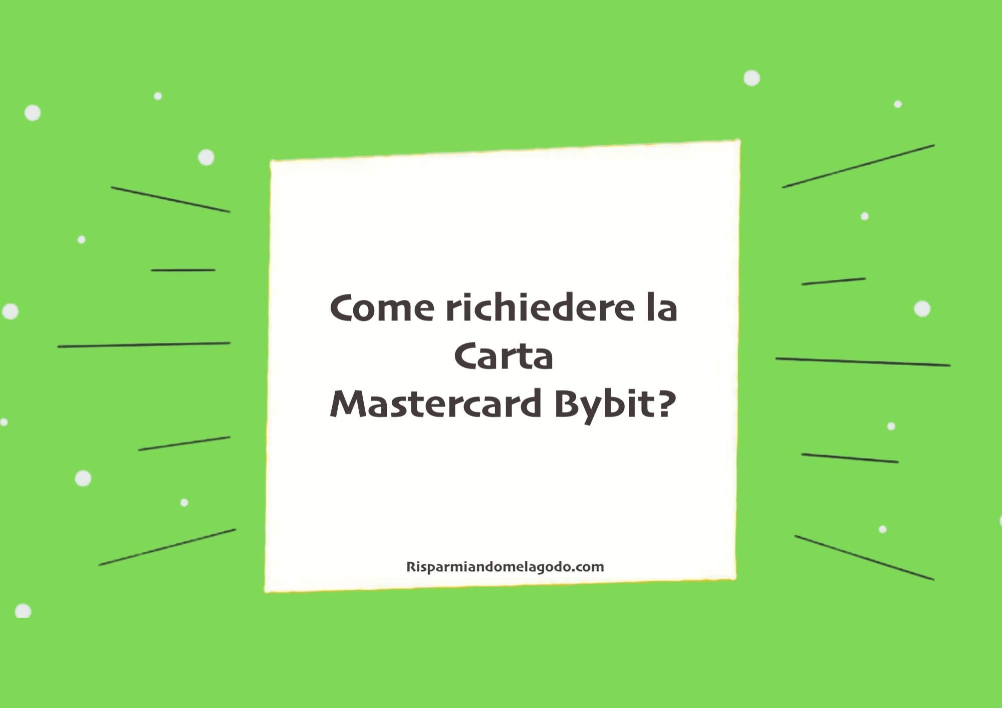 Come richiedere la Carta Mastercard Bybit?