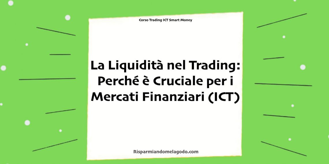 La Liquidità nel Trading: Perché è Cruciale per i Mercati Finanziari (ICT)