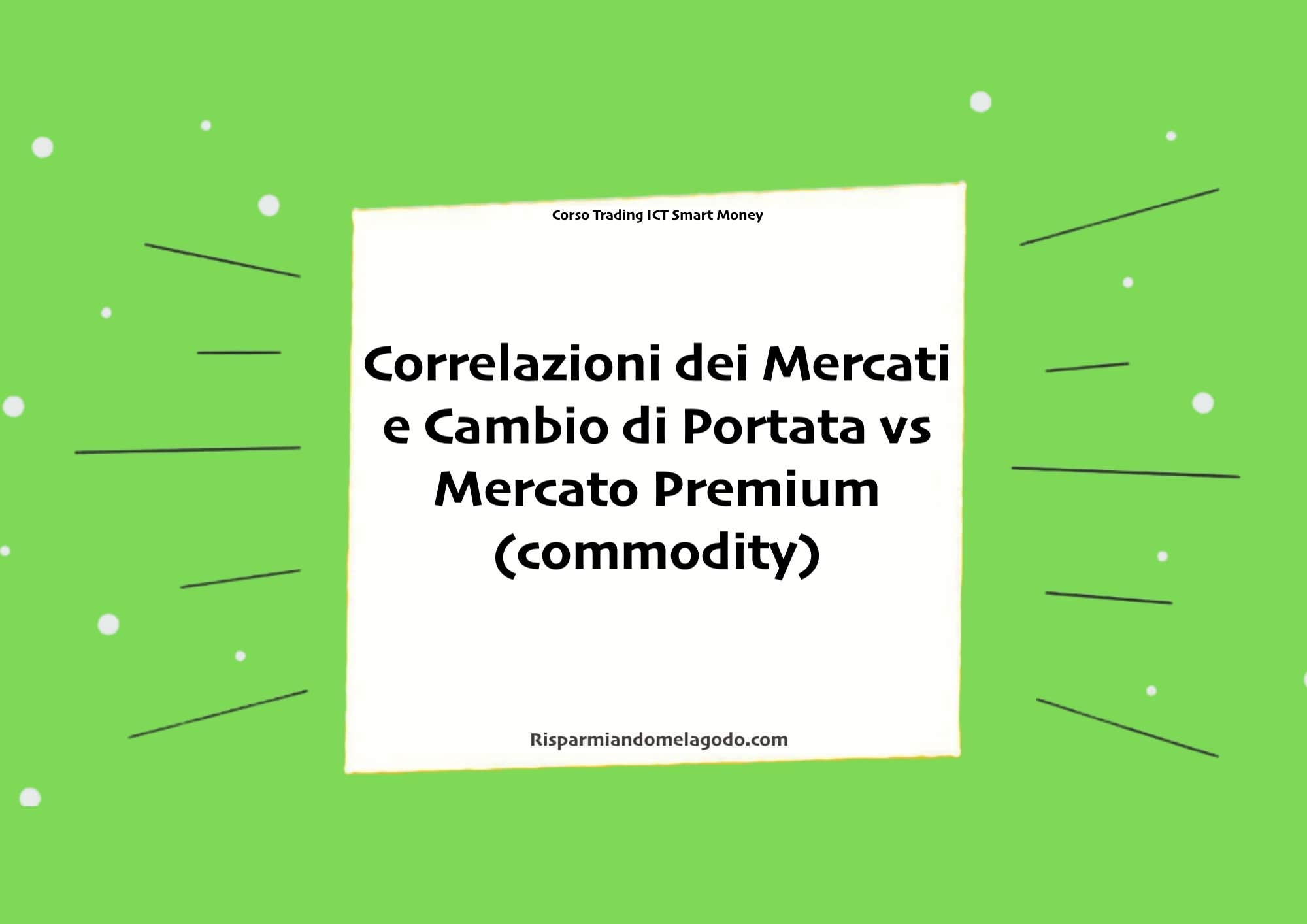 Correlazioni dei Mercati e Cambio di Portata vs Mercato Premium (commodity)