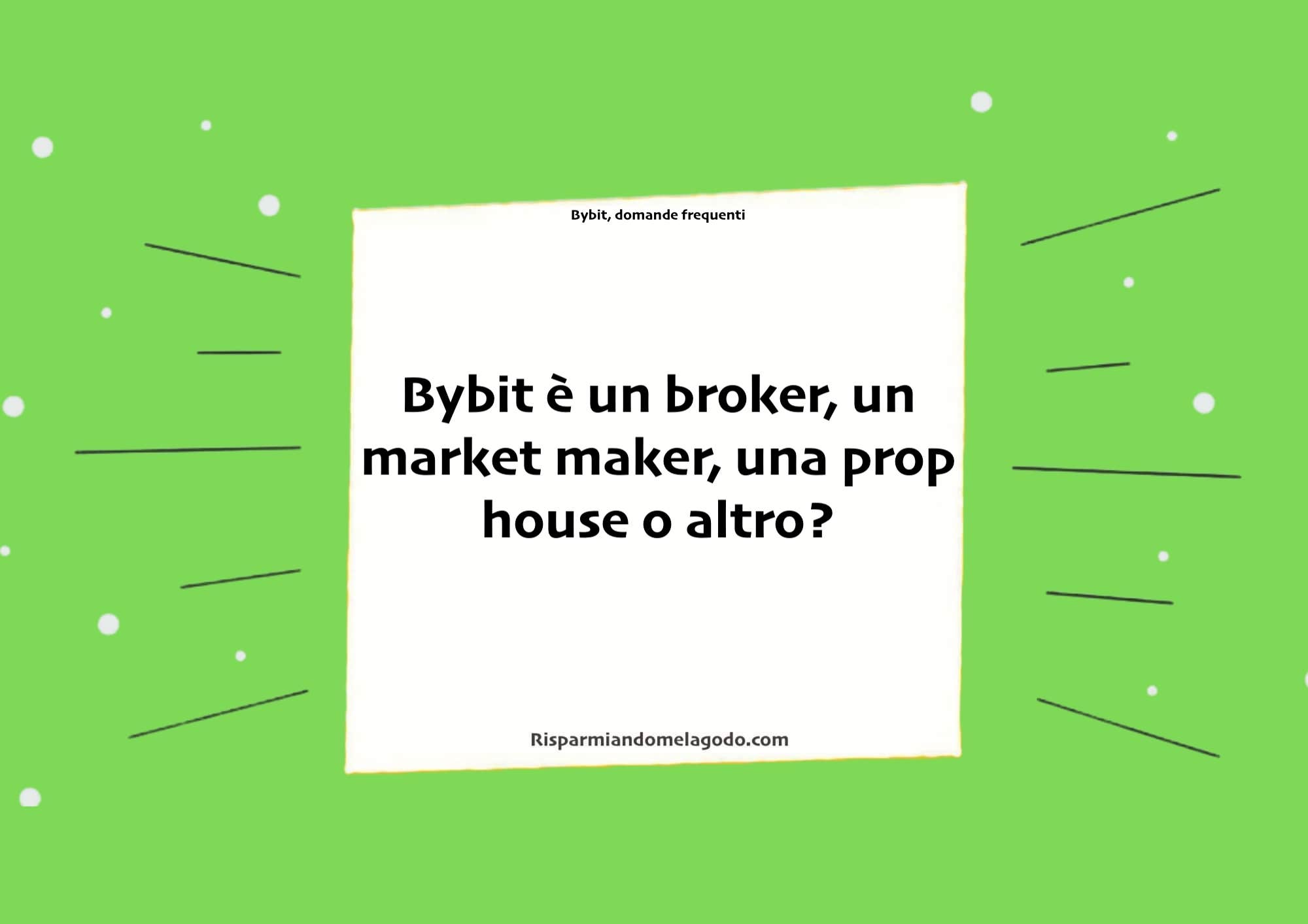 Bybit è un broker, un market maker, una prop house o altro?