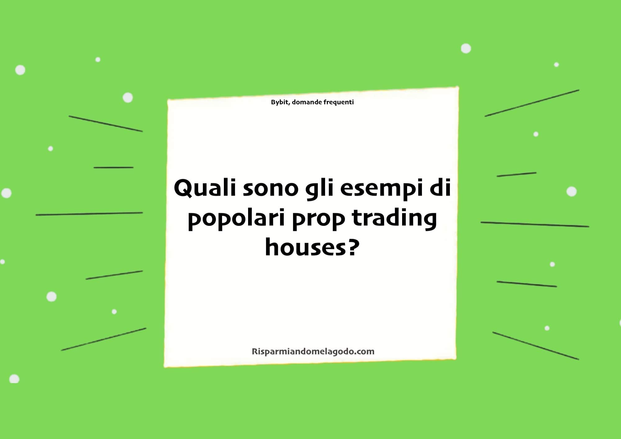Quali sono gli esempi di popolari prop trading houses?