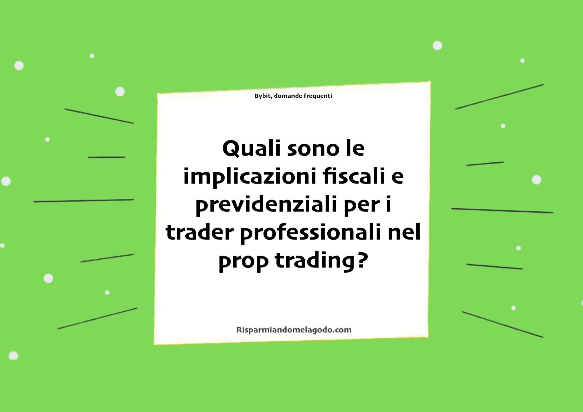 Quali sono le implicazioni fiscali e previdenziali per i trader professionali nel prop trading?