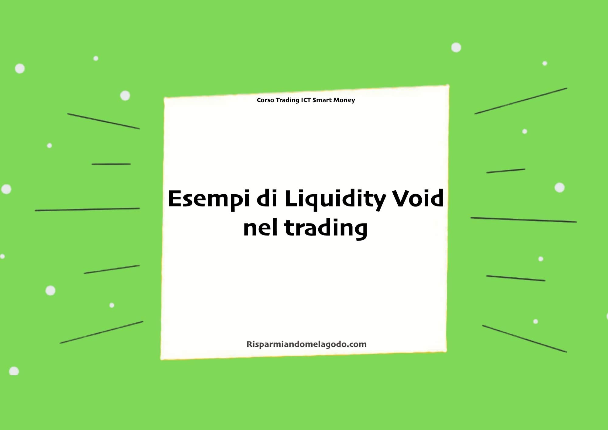 Esempi di Liquidity Void nel trading