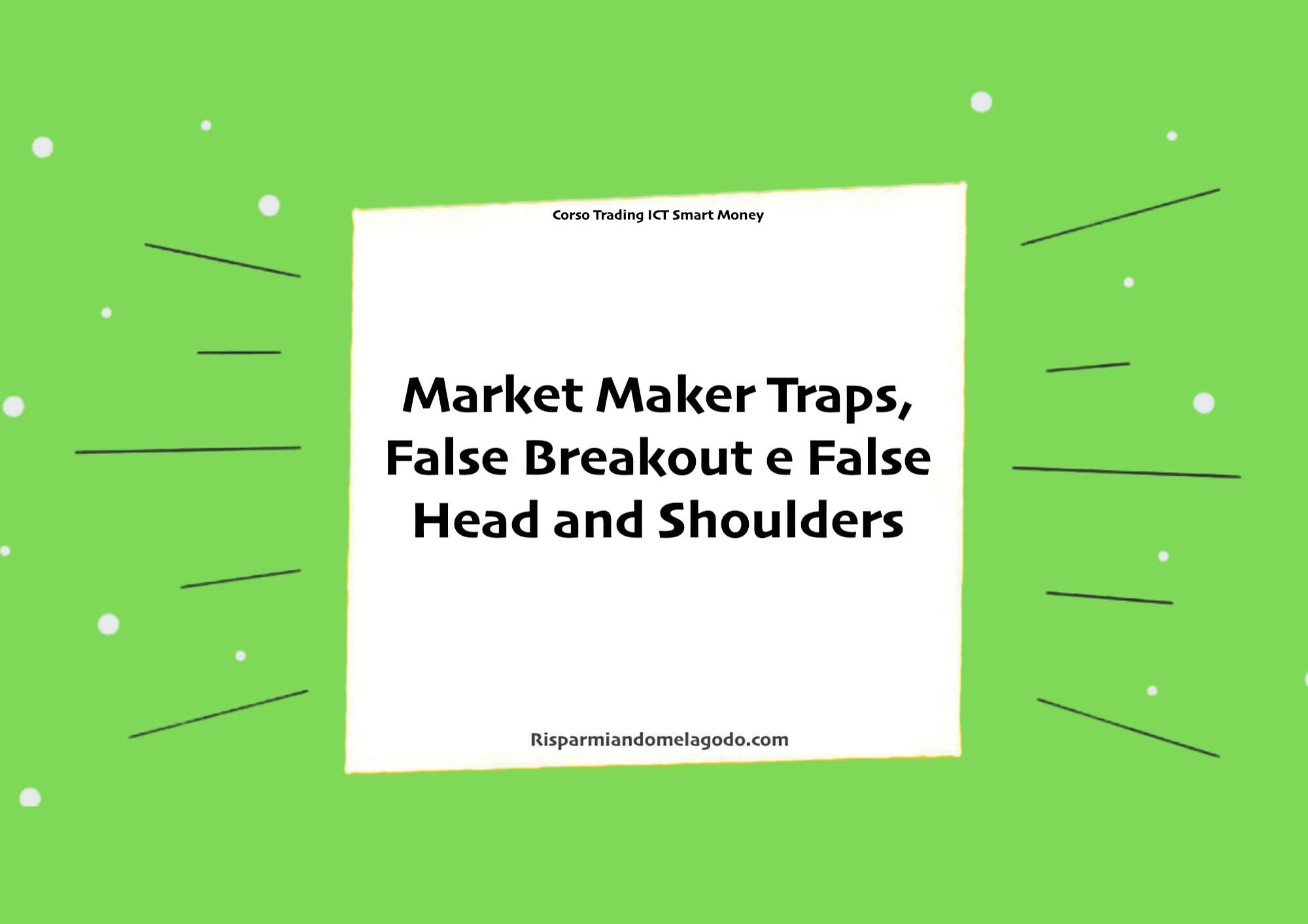 Market Maker Traps, False Breakout e False Head and Shoulders