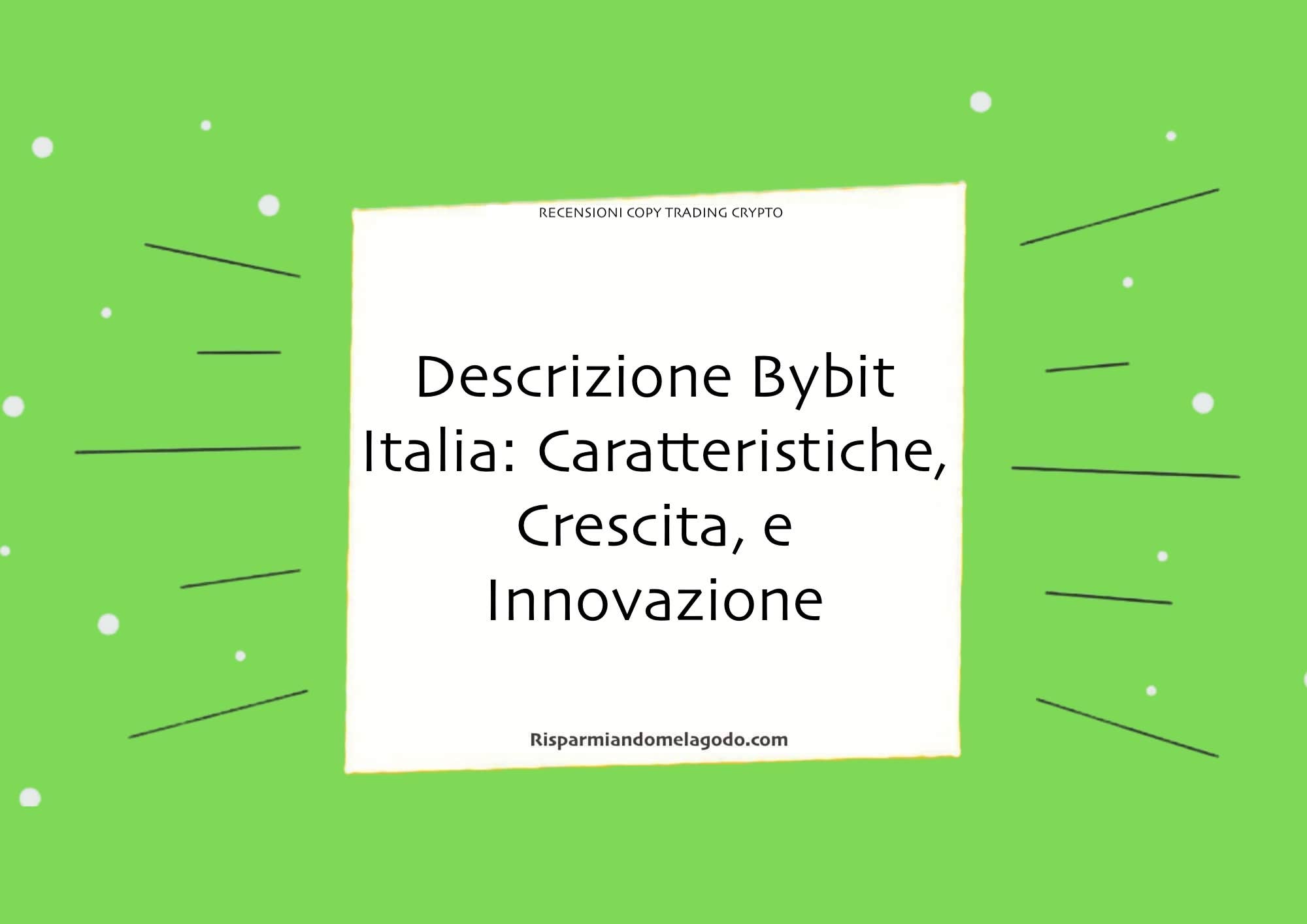 Descrizione Bybit Italia: Caratteristiche, Crescita, e Innovazione