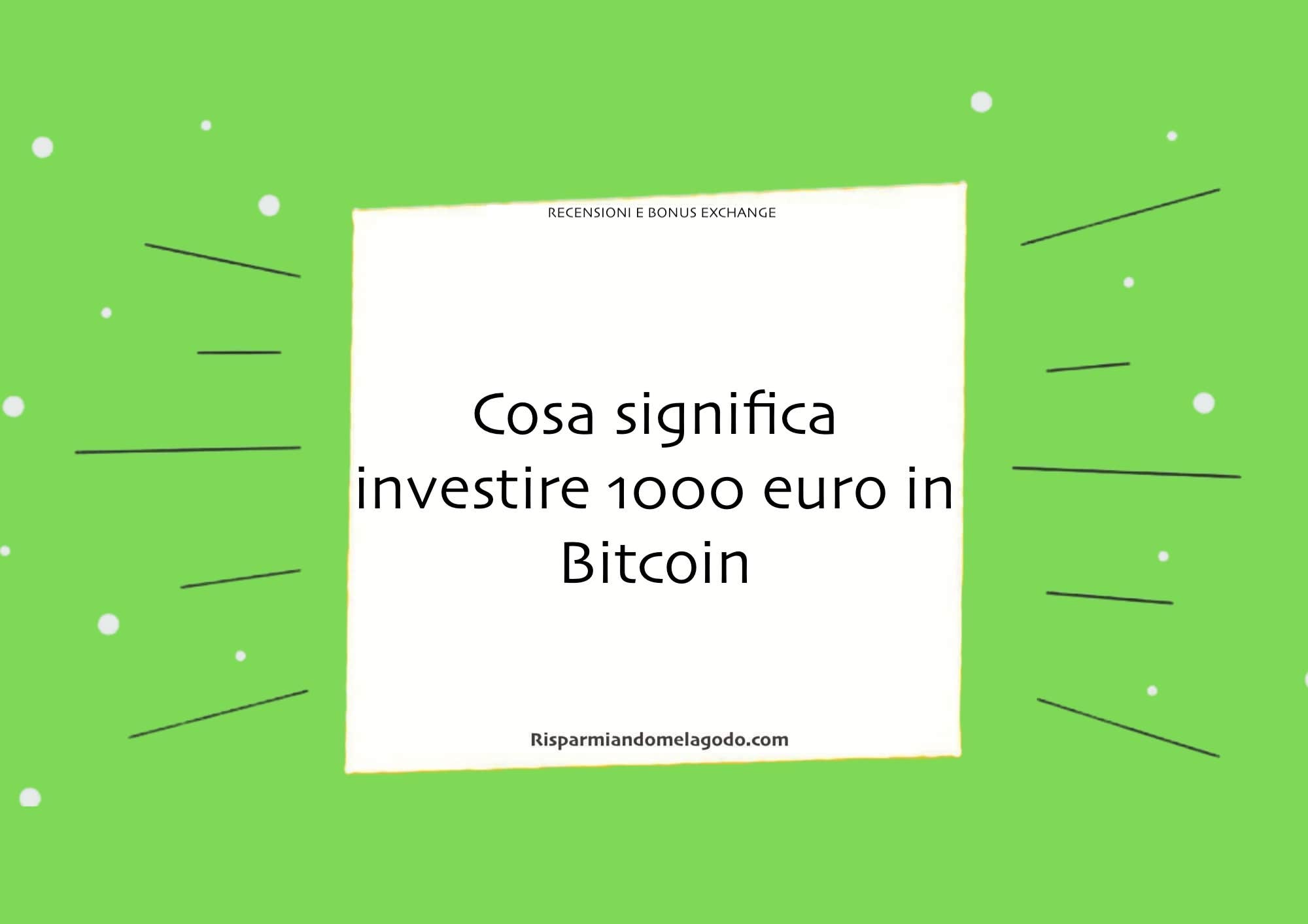 Cosa significa investire 1000 euro in Bitcoin