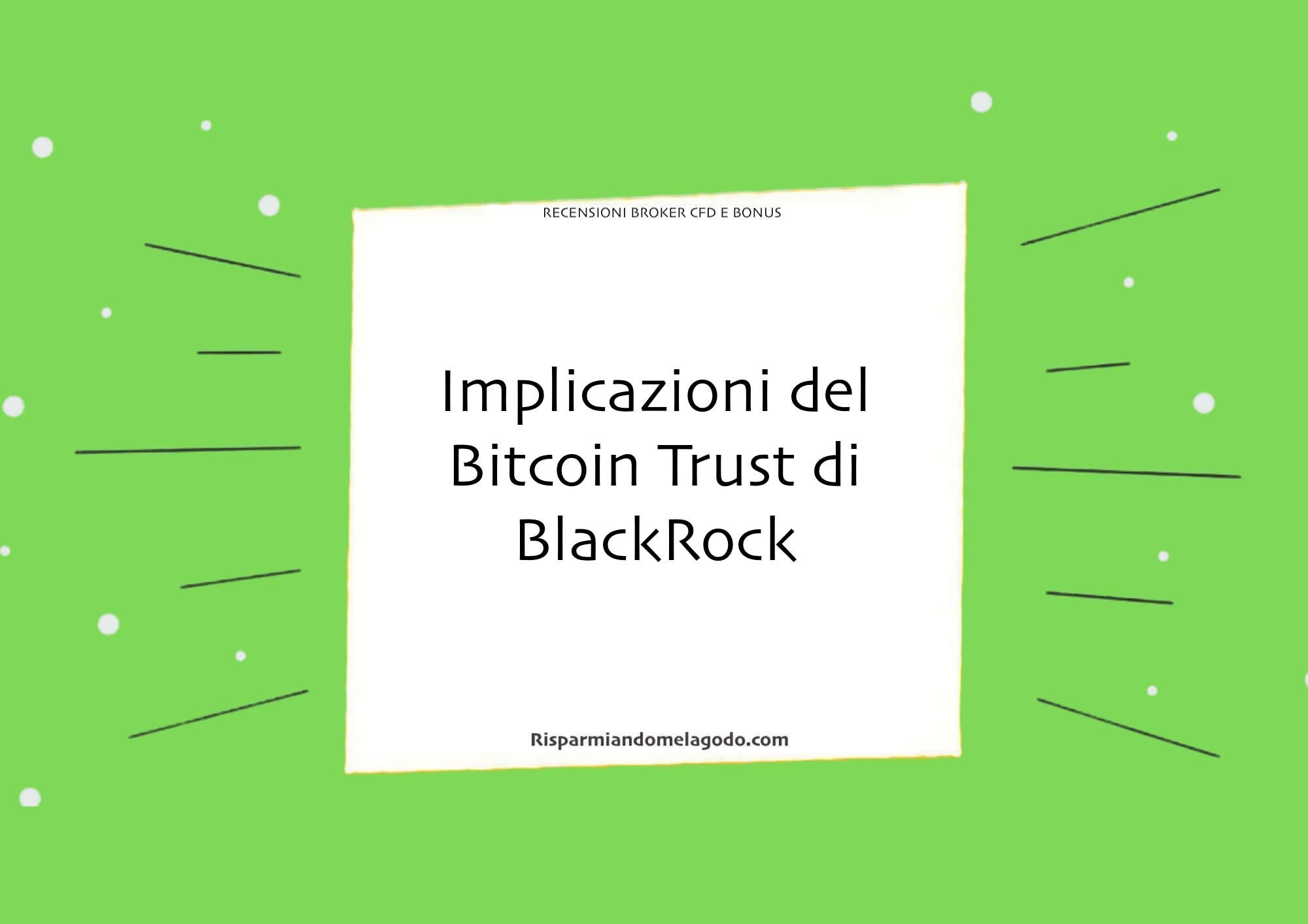 Implicazioni del Bitcoin Trust di BlackRock