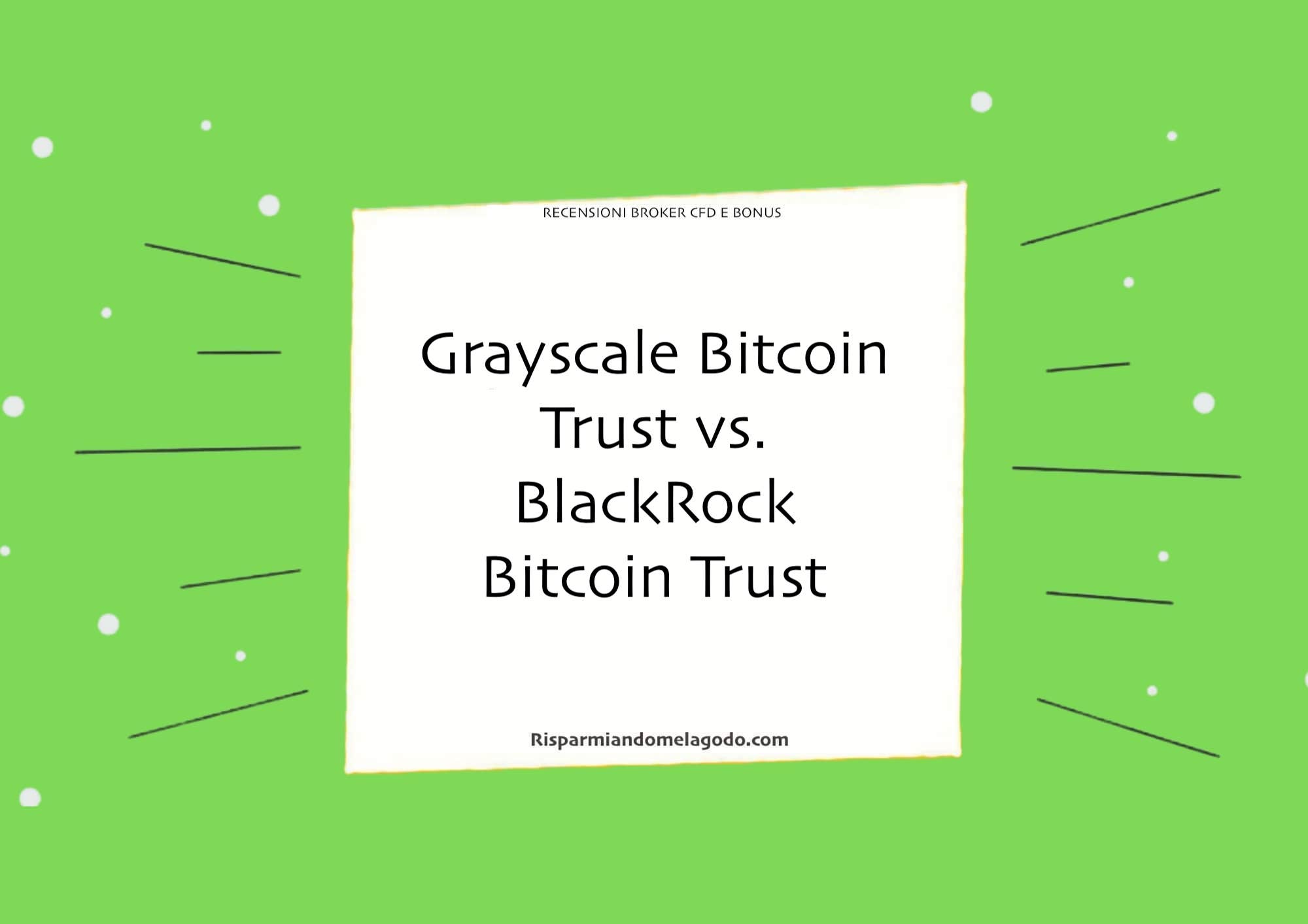 Grayscale Bitcoin Trust vs. BlackRock Bitcoin Trust