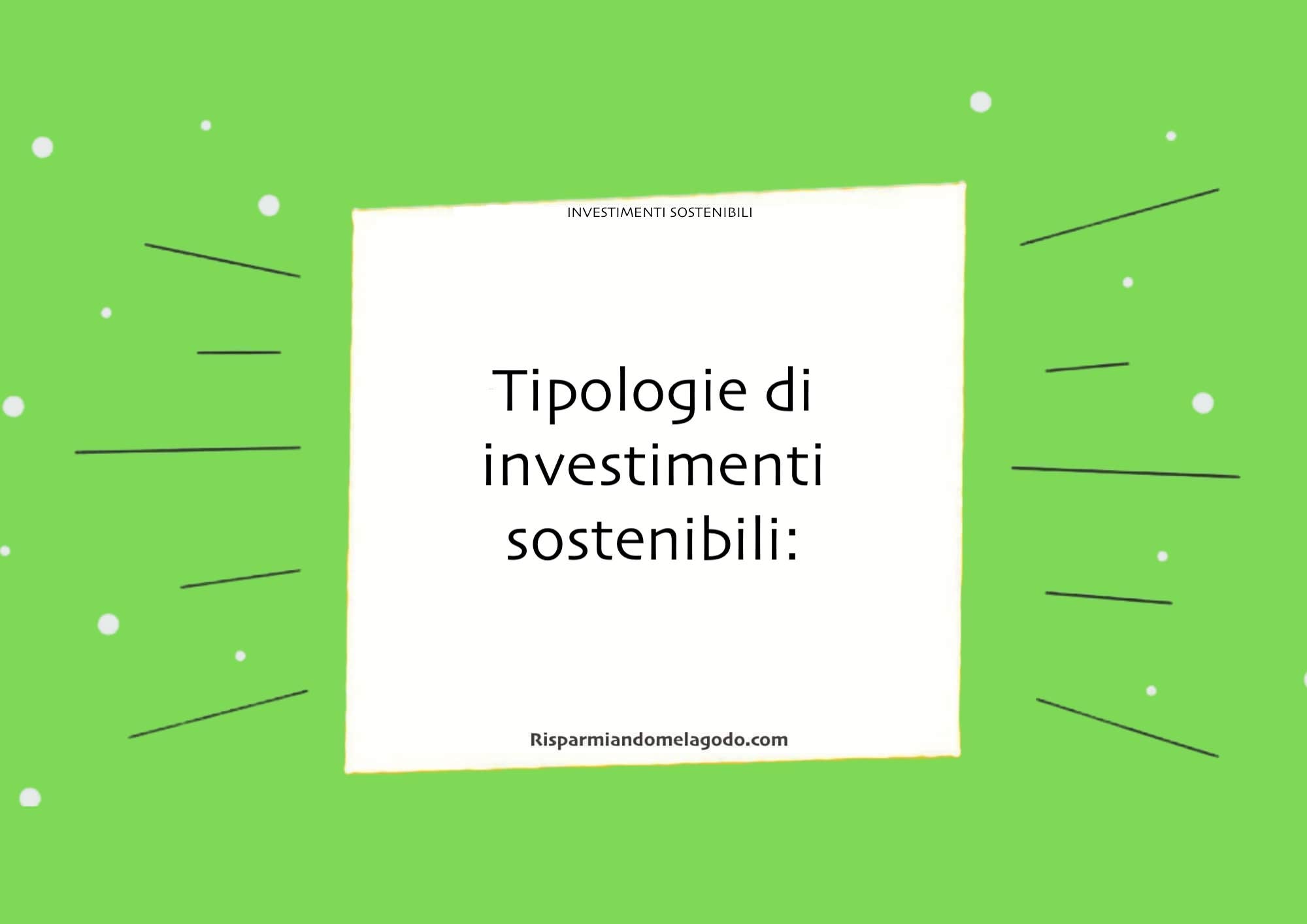 Tipologie di investimenti sostenibili: