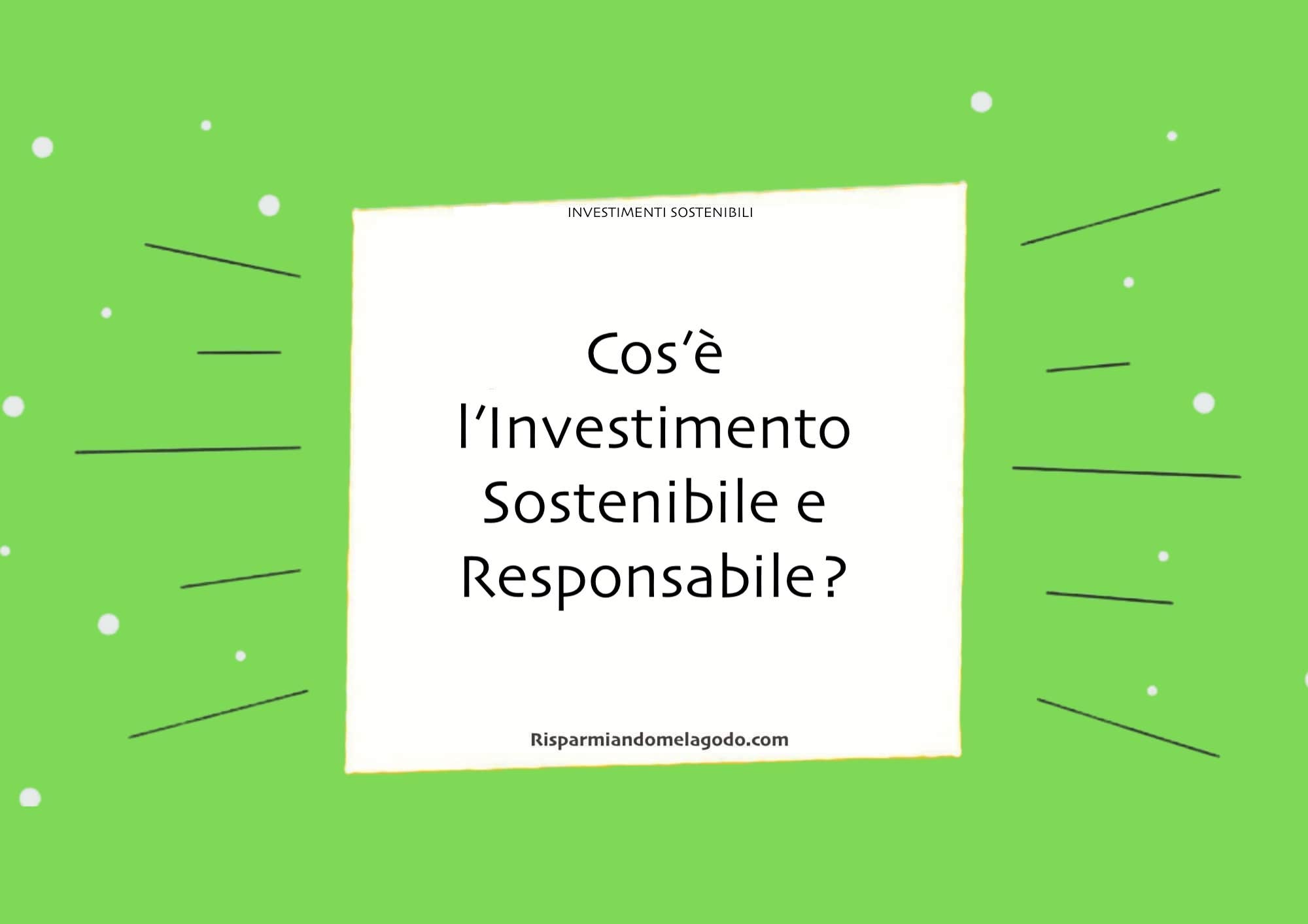 Cos’è l’Investimento Sostenibile e Responsabile?