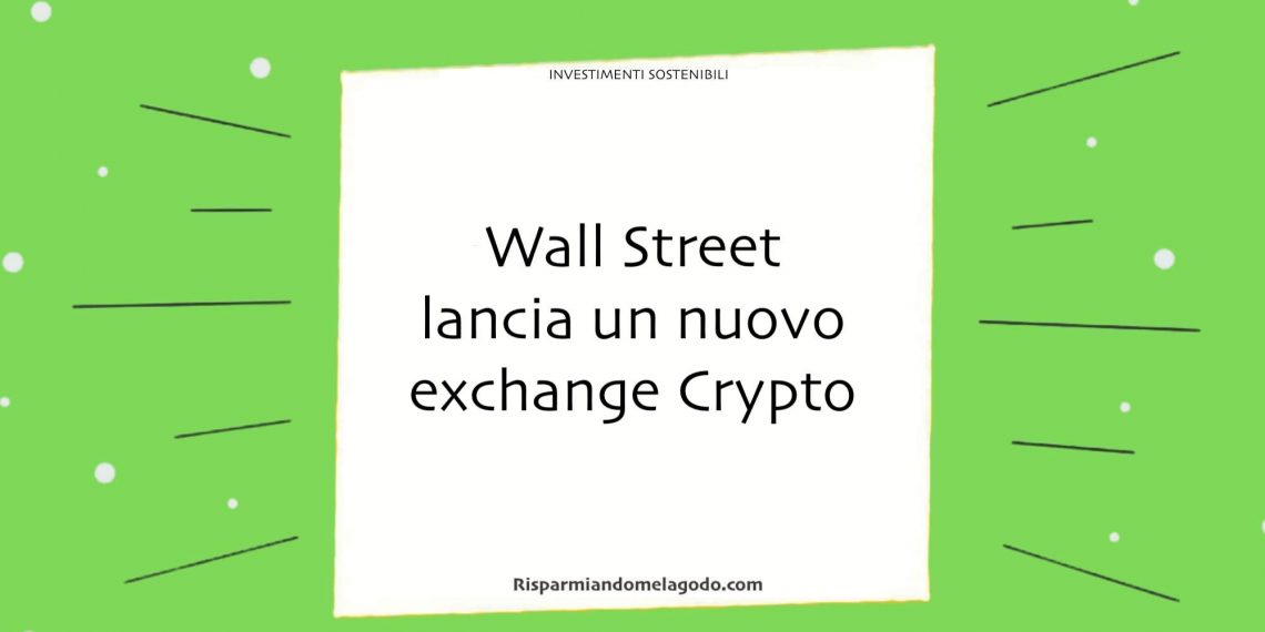 Wall Street lancia un nuovo exchange Crypto