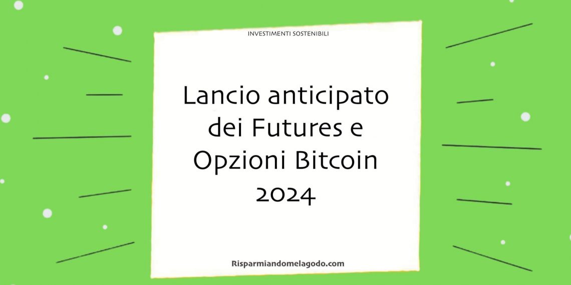 Lancio anticipato dei Futures e Opzioni Bitcoin 2024