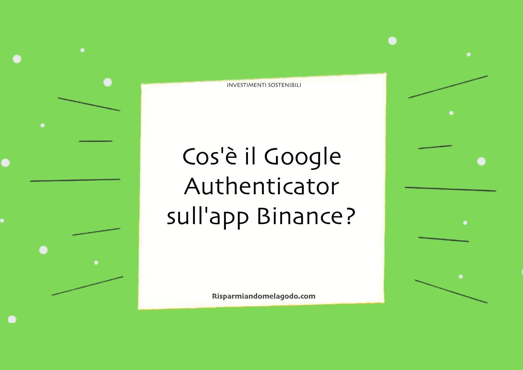 Cos'è il Google Authenticator sull'app Binance?