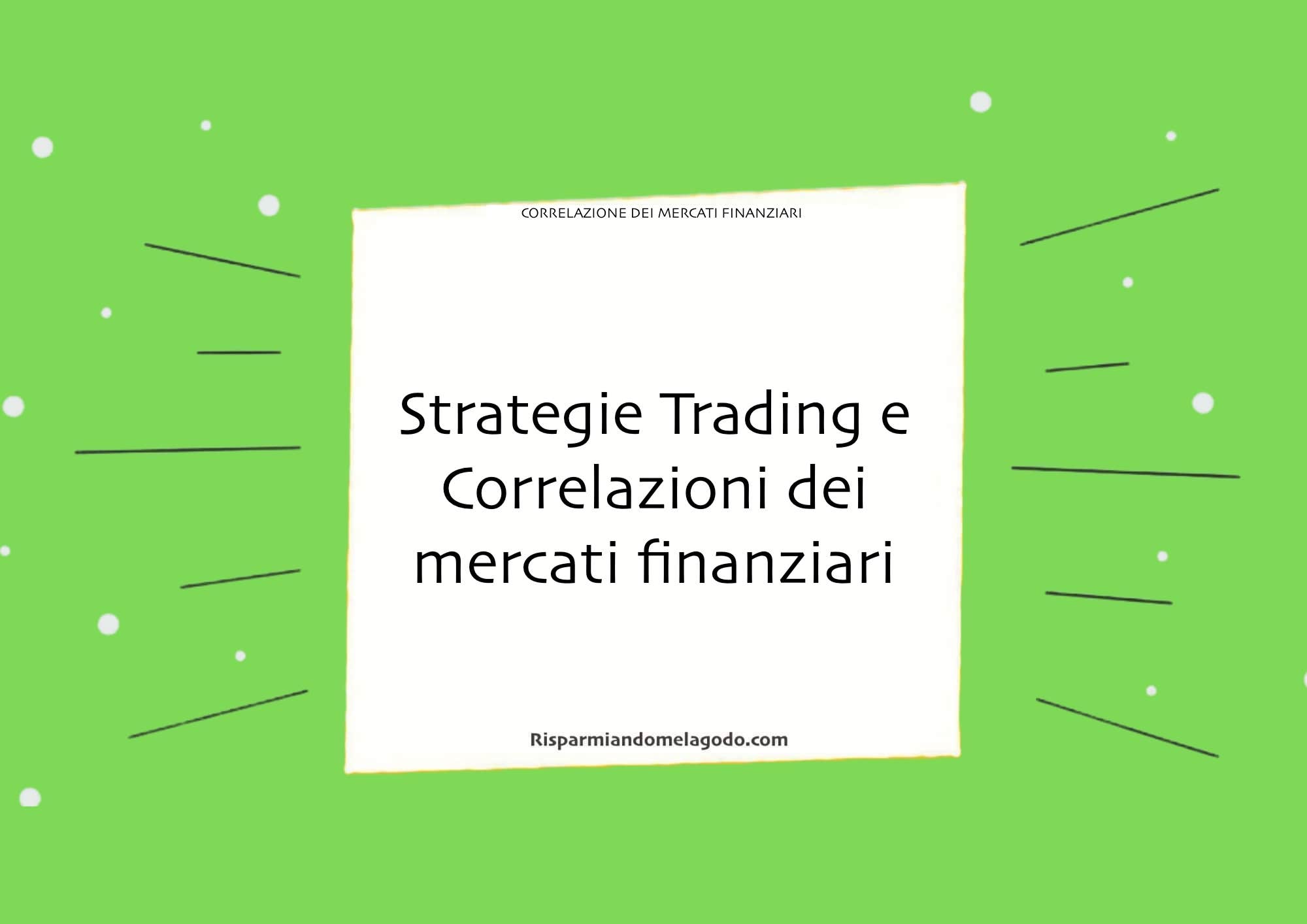 Strategie Trading e Correlazioni dei mercati finanziari: