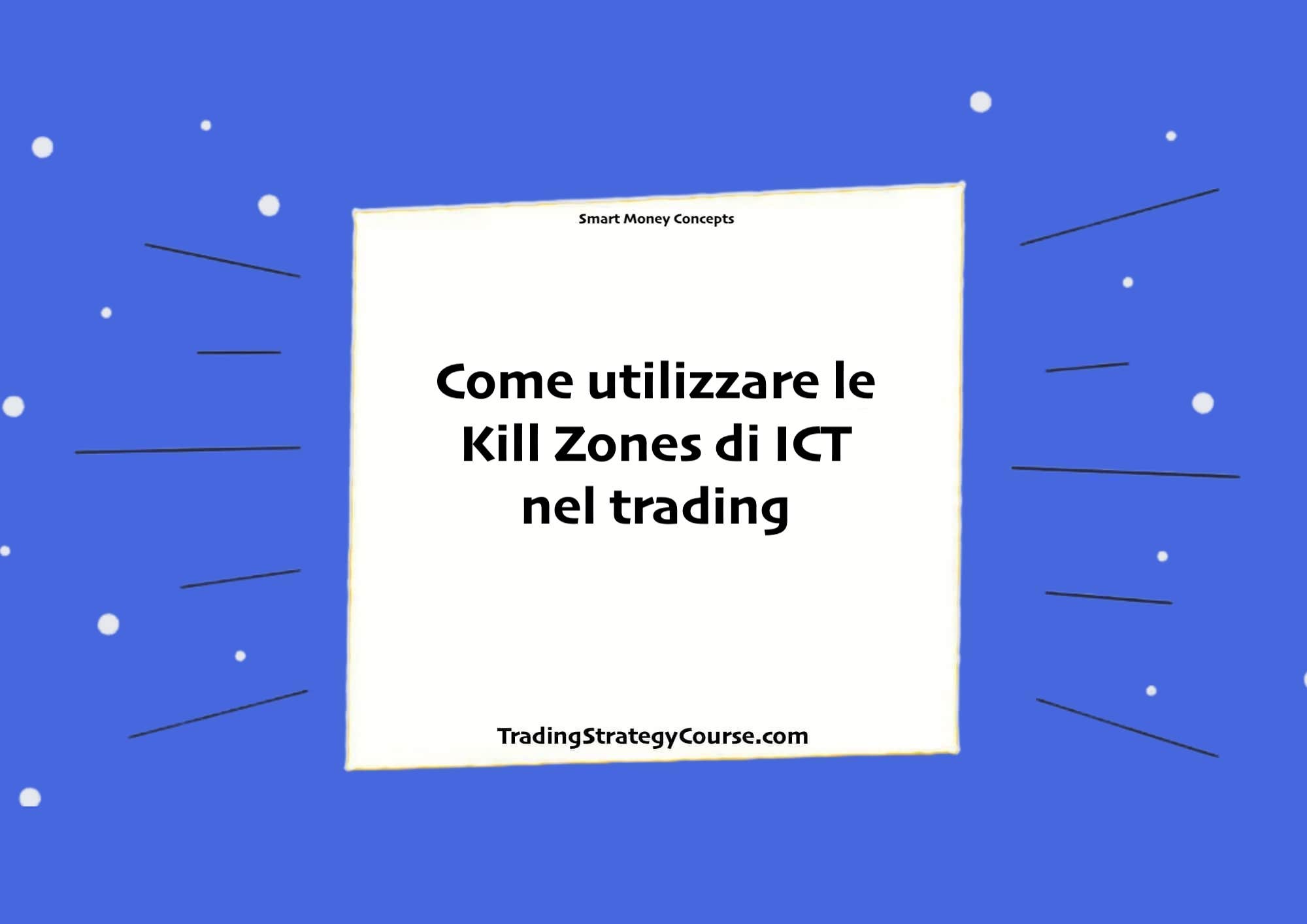 Come utilizzare le 
Kill Zones di ICT
nel trading
