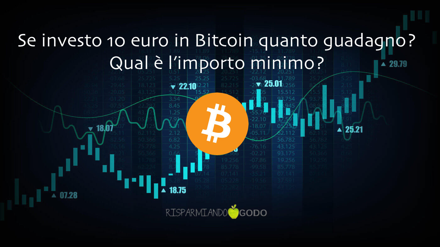 Se investo i miei 10 euro in Bitcoin quanto guadagno?